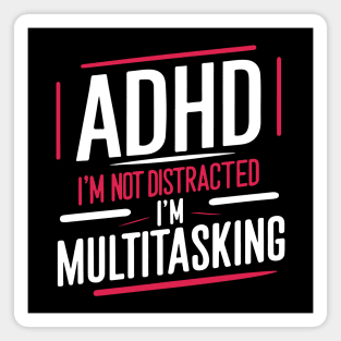 ADHD i'm not distracted i'm multitasking Magnet